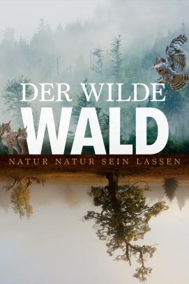 Der wilde Wald - Natur Natur sein lassen (2021)